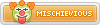 Mischievious Mischievious
